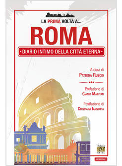 LA PRIMA VOLTA A ROMA. DIARIO INTIMO DELLA CITTA' ETERNA 