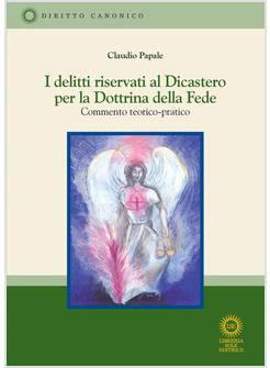 I DELITTI RISERVATI AL DICASTERO PER LA DOTTRINA DELLA FEDE COMMENTO