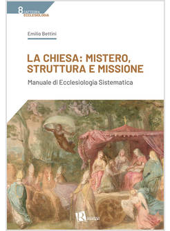 CHIESA: MISTERO, STRUTTURA E MISSIONE. MANUALE DI ECCLESIOLOGIA SISTEMATICA (LA)