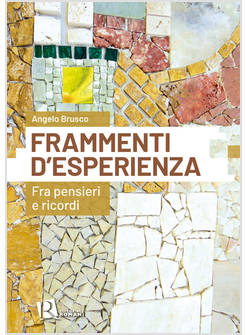 FRAMMENTI D'ESPERIENZA FRA PENSIERI E RICORDI