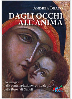 DAGLI OCCHI ALL'ANIMA. UN VIAGGIO NELLA CONTEMPLAZIONE SPIRITUALE DELLA BRUNA DI