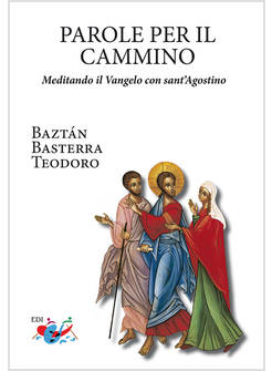 PAROLE PER IL CAMMINO MEDITANDO IL VANGELO CON SANT'AGOSTINO NUOVA EDIZ.