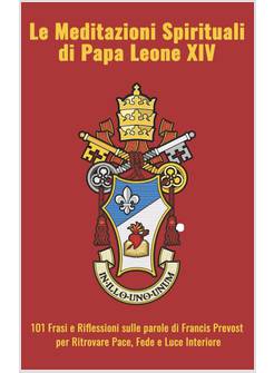Le Meditazioni Spirituali di Papa Leone XIV: 101 Frasi e Riflessioni