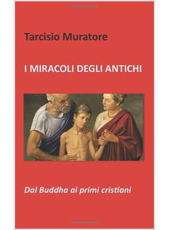 I MIRACOLI DEGLI ANTICHI DAL BUDDHA AI PRIMI CRISTIANI