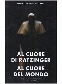 AL CUORE DI RATZINGER AL CUORE DEL MONDO