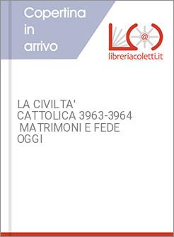 LA CIVILTA' CATTOLICA 3963-3964  MATRIMONI E FEDE OGGI
