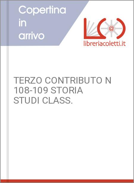 TERZO CONTRIBUTO N 108-109 STORIA STUDI CLASS.