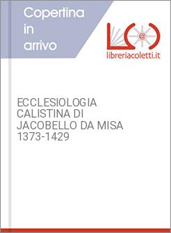 ECCLESIOLOGIA CALISTINA DI JACOBELLO DA MISA 1373-1429