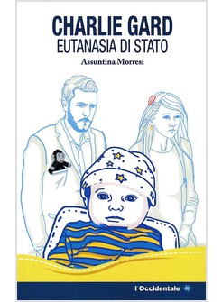 CHARLIE GARD EUTANASIA DI STATO