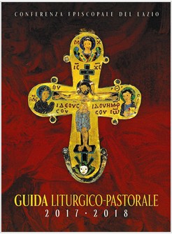 GUIDA LITURGICO PASTORALE 2017 - 2018 PER LE DIOCESI DEL LAZIO