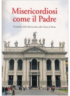 MISERICORDIOSI COME IL PADRE IL GIUBILEO DELLA MISERICORDIA GUIDA