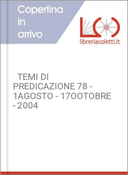   TEMI DI PREDICAZIONE 78 - 1AGOSTO - 17OOTOBRE - 2004