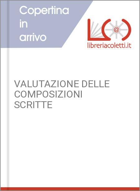 VALUTAZIONE DELLE COMPOSIZIONI SCRITTE