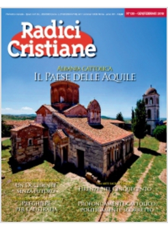 RADICI CRISTIANE 130 GEN/FEBBRAIO 2018 ALBANIA CATTOLICA IL PAESE DELLE AQUILE