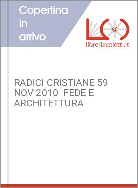 RADICI CRISTIANE 59 NOV 2010  FEDE E ARCHITETTURA
