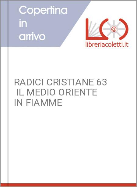 RADICI CRISTIANE 63  IL MEDIO ORIENTE IN FIAMME