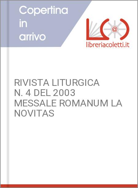 RIVISTA LITURGICA N. 4 DEL 2003 MESSALE ROMANUM LA NOVITAS