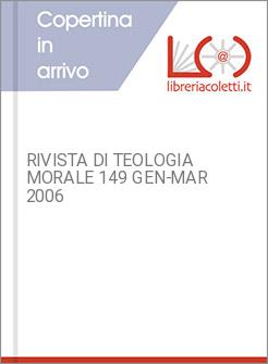 RIVISTA DI TEOLOGIA MORALE 149 GEN-MAR 2006