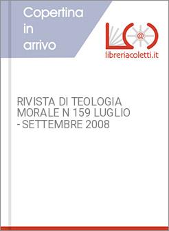 RIVISTA DI TEOLOGIA MORALE N 159 LUGLIO - SETTEMBRE 2008