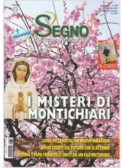 IL SEGNO DEL SOPRANNATURALE MARZO 2016 I MISTERI DI MONTICHIARI