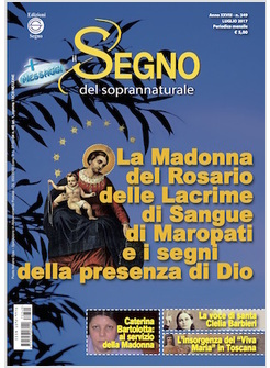 IL SEGNO DEL SOPRANNATURALE LUGLIO 2017 LA MADONNA DEL ROSARIO DELLE LACRIME