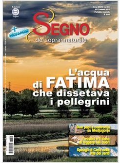 IL SEGNO DEL SOPRANNATURALE SETTEMBRE 2017 L'ACQUA DI FATIMA CHE DISSETAVA