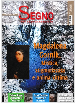 IL SEGNO DEL SOPRANNATURALE OTTOBRE 2019 MADGALENA GORNIK MISTICA STIGMATIZZATA