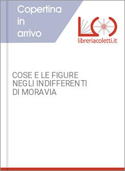 COSE E LE FIGURE NEGLI INDIFFERENTI DI MORAVIA