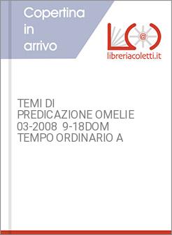 TEMI DI PREDICAZIONE OMELIE 03-2008  9-18DOM TEMPO ORDINARIO A