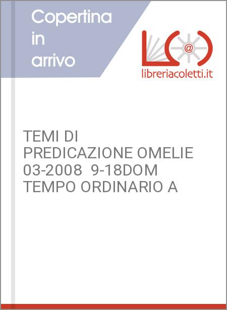 TEMI DI PREDICAZIONE OMELIE 03-2008  9-18DOM TEMPO ORDINARIO A