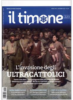 IL TIMONE 223 DICEMBRE 2022 L'INVASIONE DEGLI ULTRACATTOLICI
