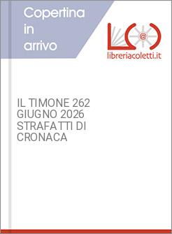 IL TIMONE 262 GIUGNO 2026 STRAFATTI DI CRONACA